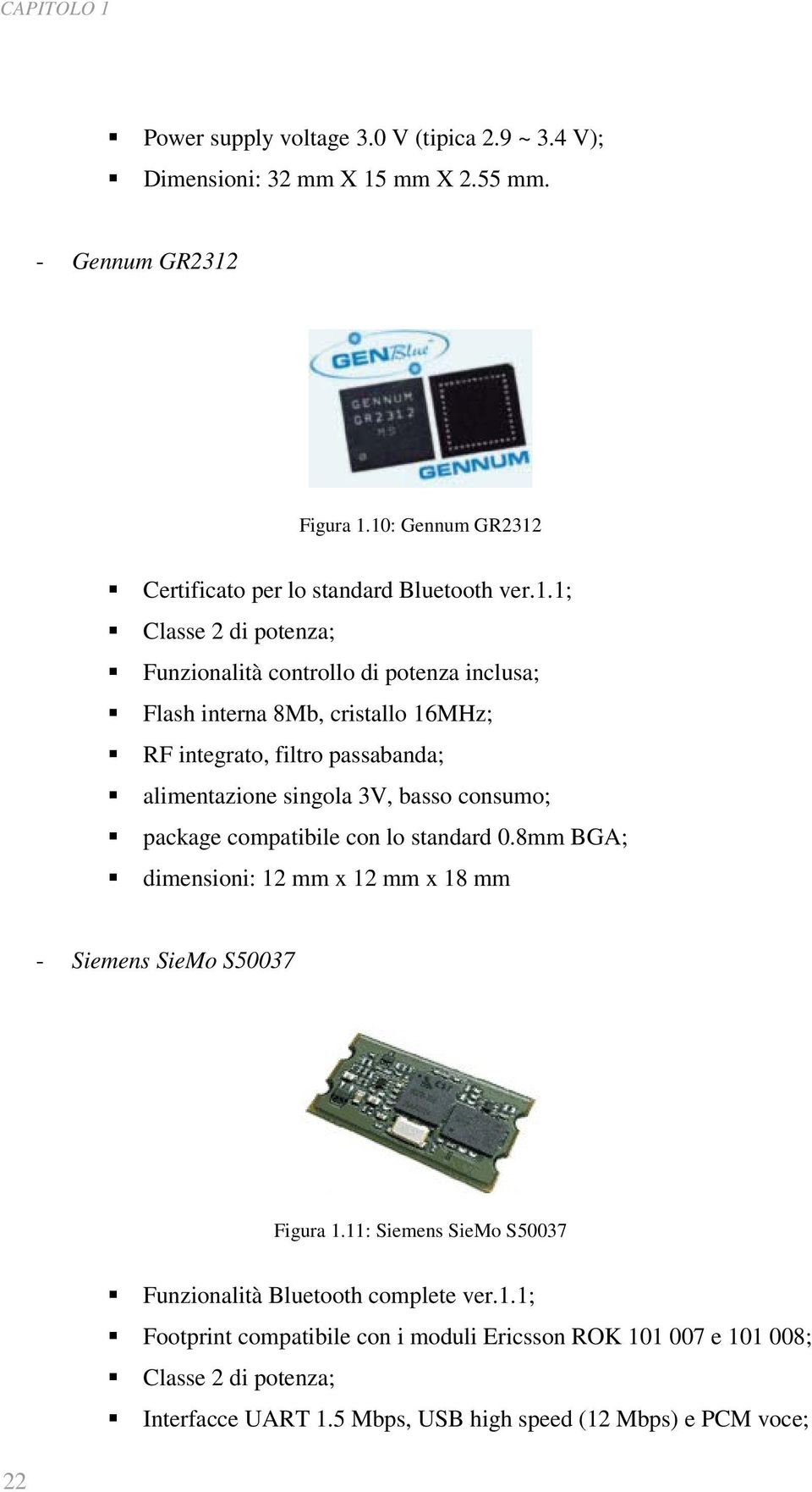 integrato, filtro passabanda; alimentazione singola 3V, basso consumo; package compatibile con lo standard 0.