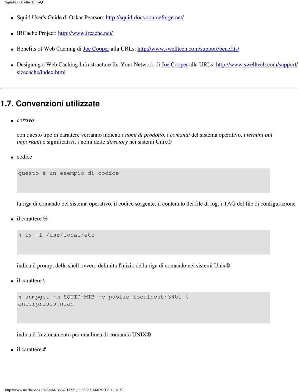 Convenzioni utilizzate corsivo con questo tipo di carattere verranno indicati i nomi di prodotto, i comandi del sistema operativo, i termini più importanti e significativi, i nomi delle directory nei