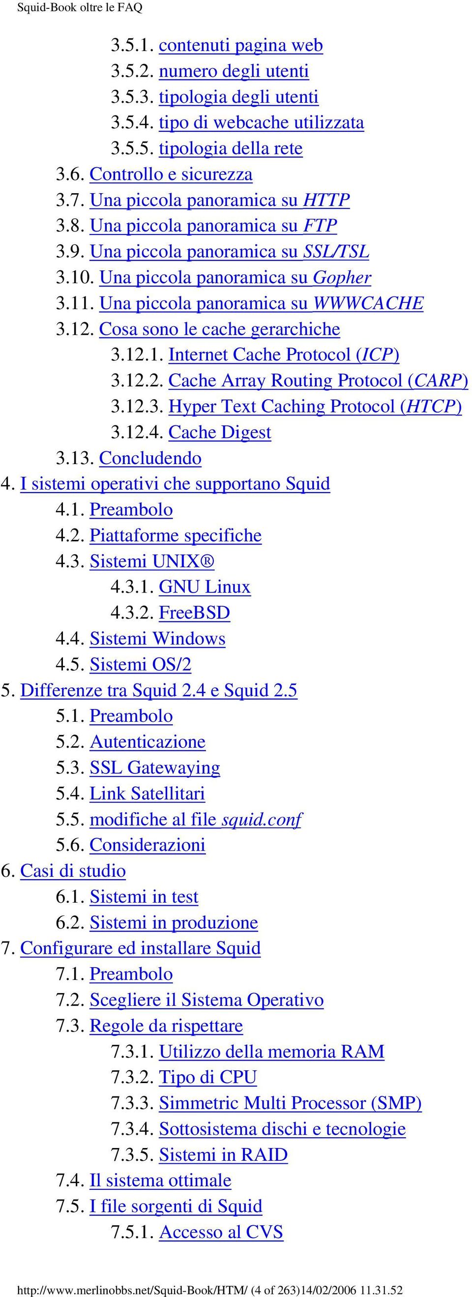 Cosa sono le cache gerarchiche 3.12.1. Internet Cache Protocol (ICP) 3.12.2. Cache Array Routing Protocol (CARP) 3.12.3. Hyper Text Caching Protocol (HTCP) 3.12.4. Cache Digest 3.13. Concludendo 4.