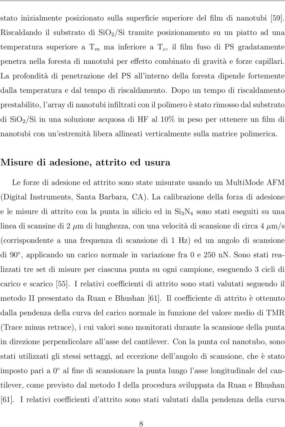 effetto combinato di gravità e forze capillari. La profondità di penetrazione del PS all interno della foresta dipende fortemente dalla temperatura e dal tempo di riscaldamento.