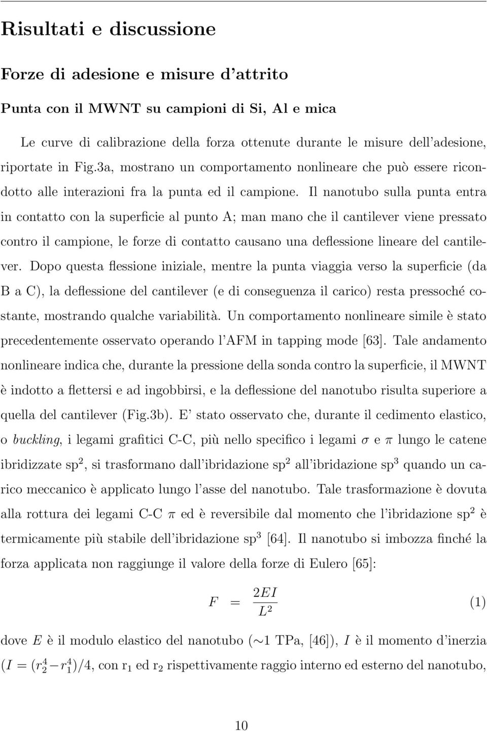 Il nanotubo sulla punta entra in contatto con la superficie al punto A; man mano che il cantilever viene pressato contro il campione, le forze di contatto causano una deflessione lineare del