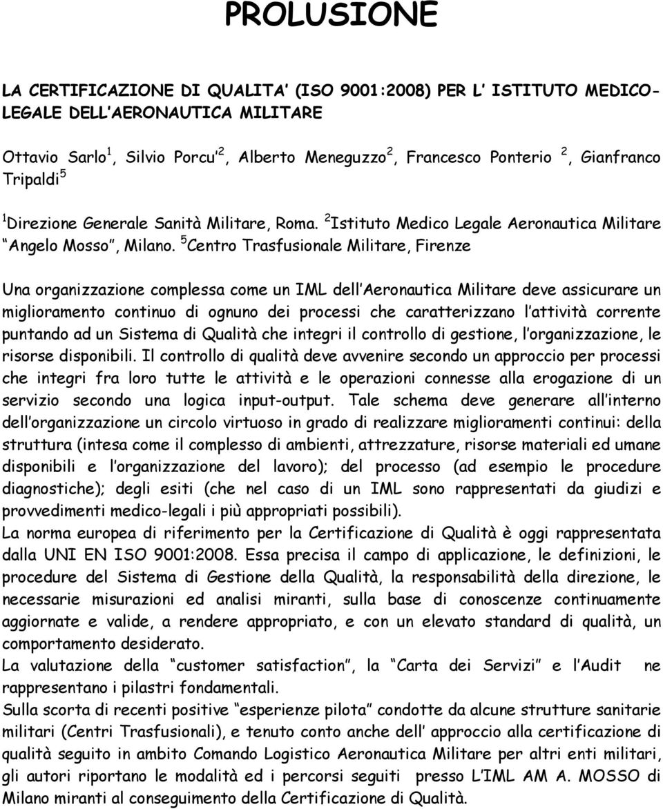 5 Centro Trasfusionale Militare, Firenze Una organizzazione complessa come un IML dell Aeronautica Militare deve assicurare un miglioramento continuo di ognuno dei processi che caratterizzano l