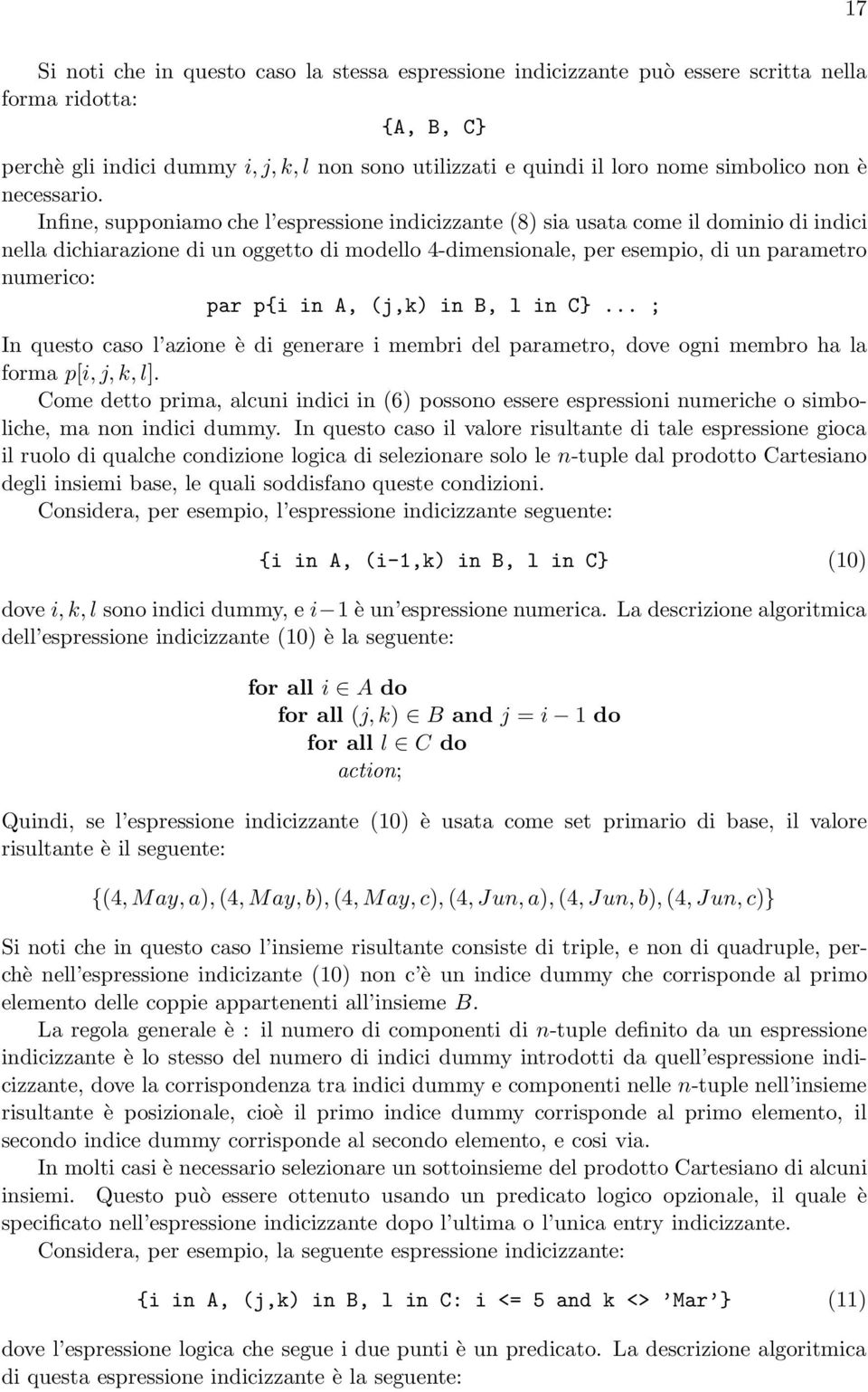 Infine, supponiamo che l espressione indicizzante (8) sia usata come il dominio di indici nella dichiarazione di un oggetto di modello 4-dimensionale, per esempio, di un parametro numerico: par p{i