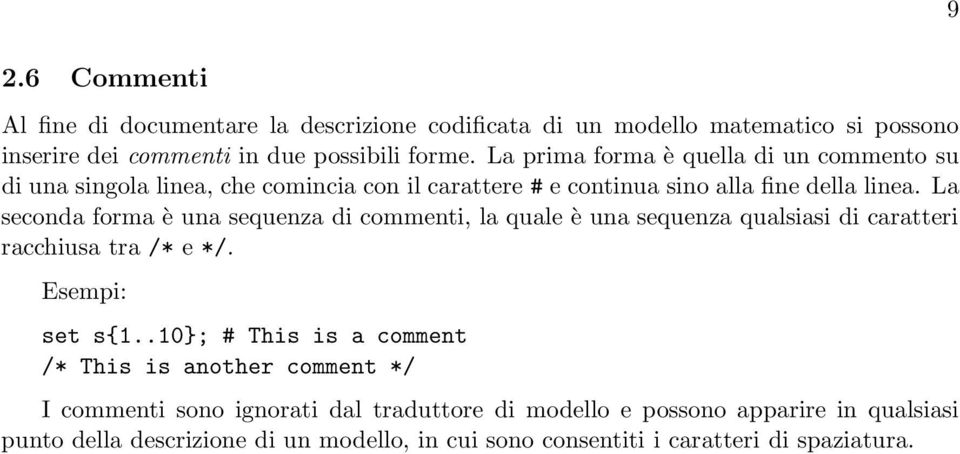 La seconda forma è una sequenza di commenti, la quale è una sequenza qualsiasi di caratteri racchiusa tra /* e */. set s{1.