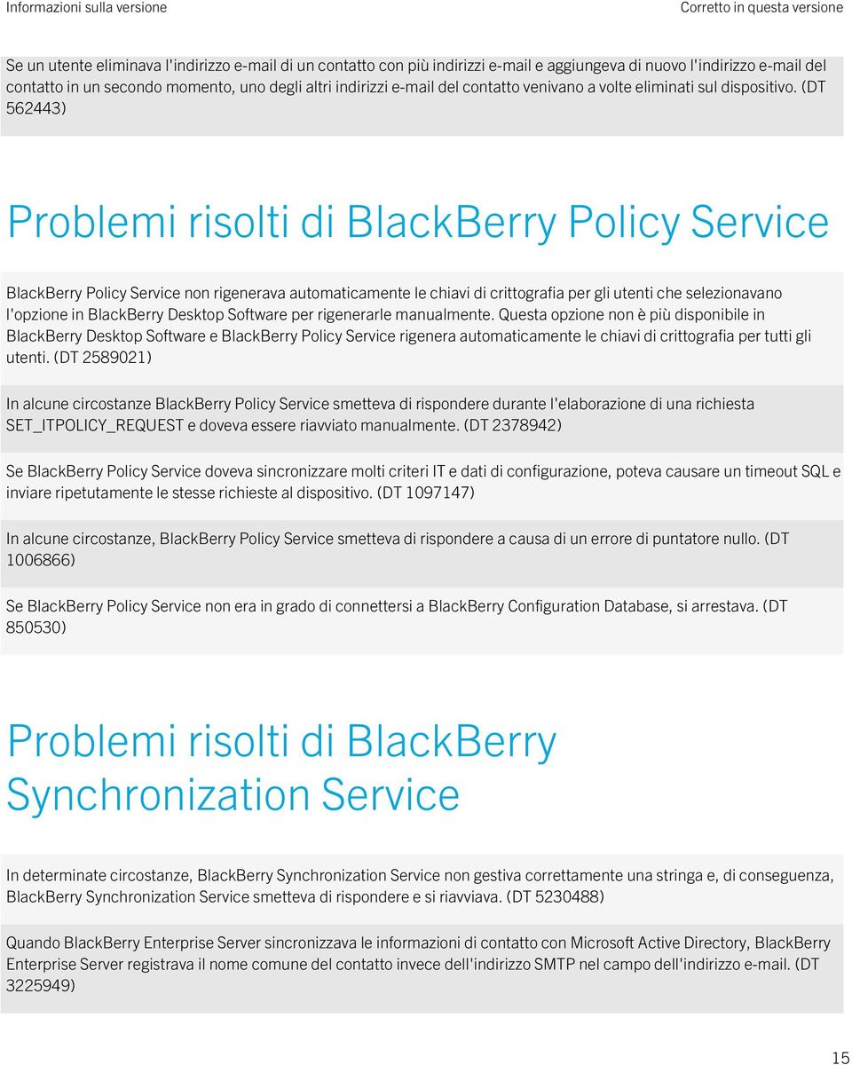 (DT 562443) Problemi risolti di BlackBerry Policy Service BlackBerry Policy Service non rigenerava automaticamente le chiavi di crittografia per gli utenti che selezionavano l'opzione in BlackBerry