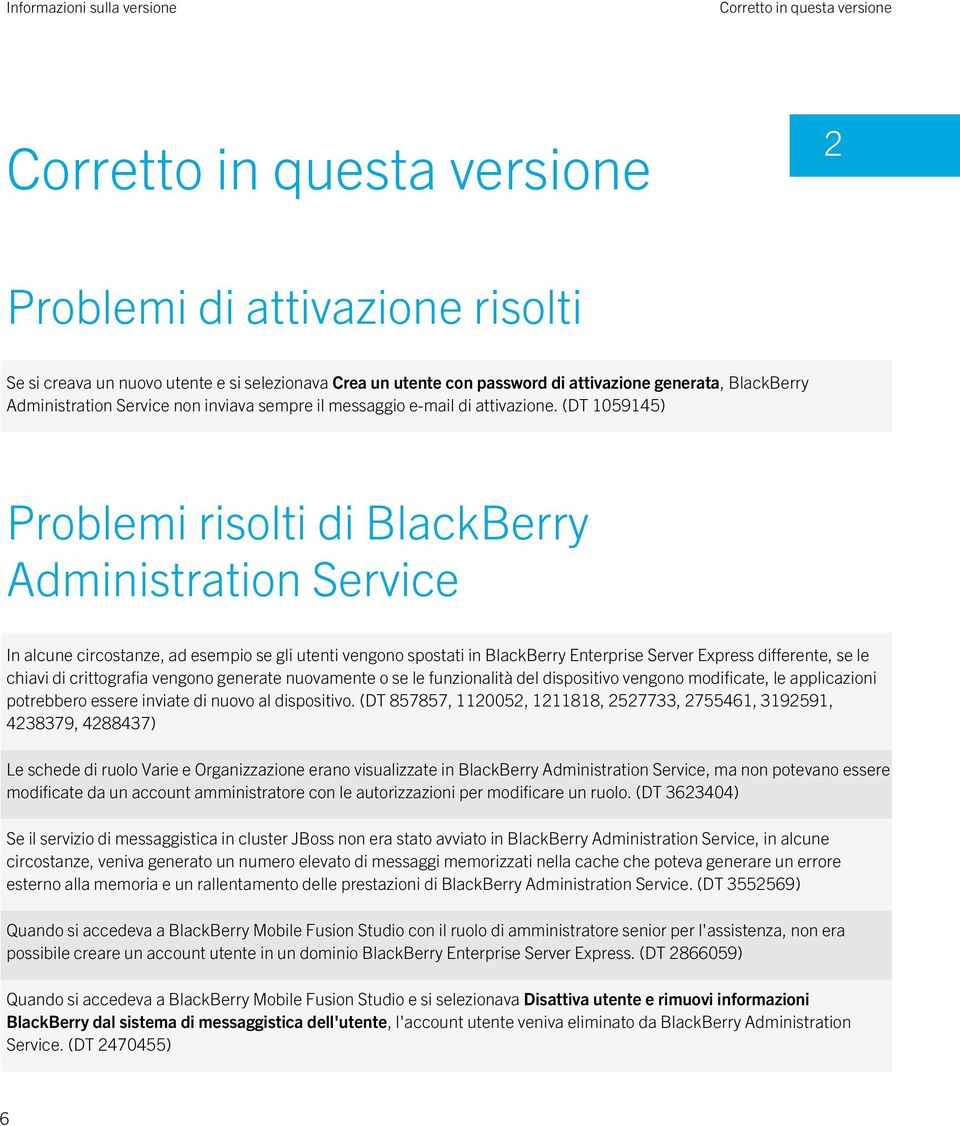 (DT 1059145) Problemi risolti di BlackBerry Administration Service In alcune circostanze, ad esempio se gli utenti vengono spostati in BlackBerry Enterprise Server Express differente, se le chiavi di