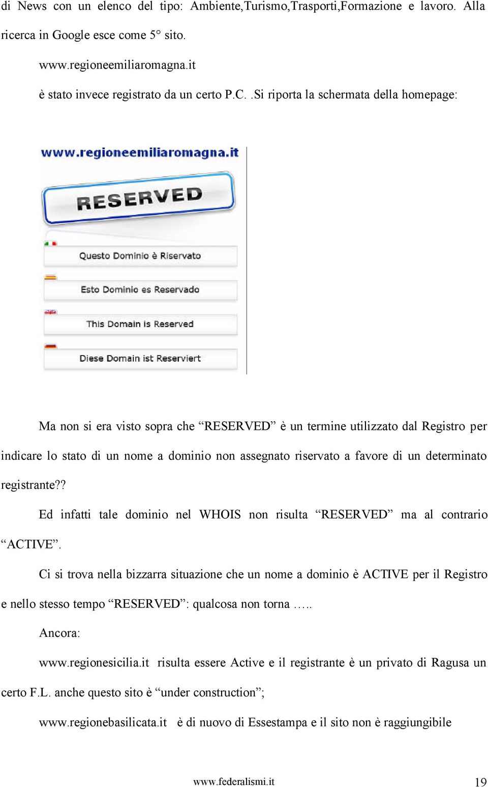 determinato registrante?? Ed infatti tale dominio nel WHOIS non risulta RESERVED ma al contrario ACTIVE.