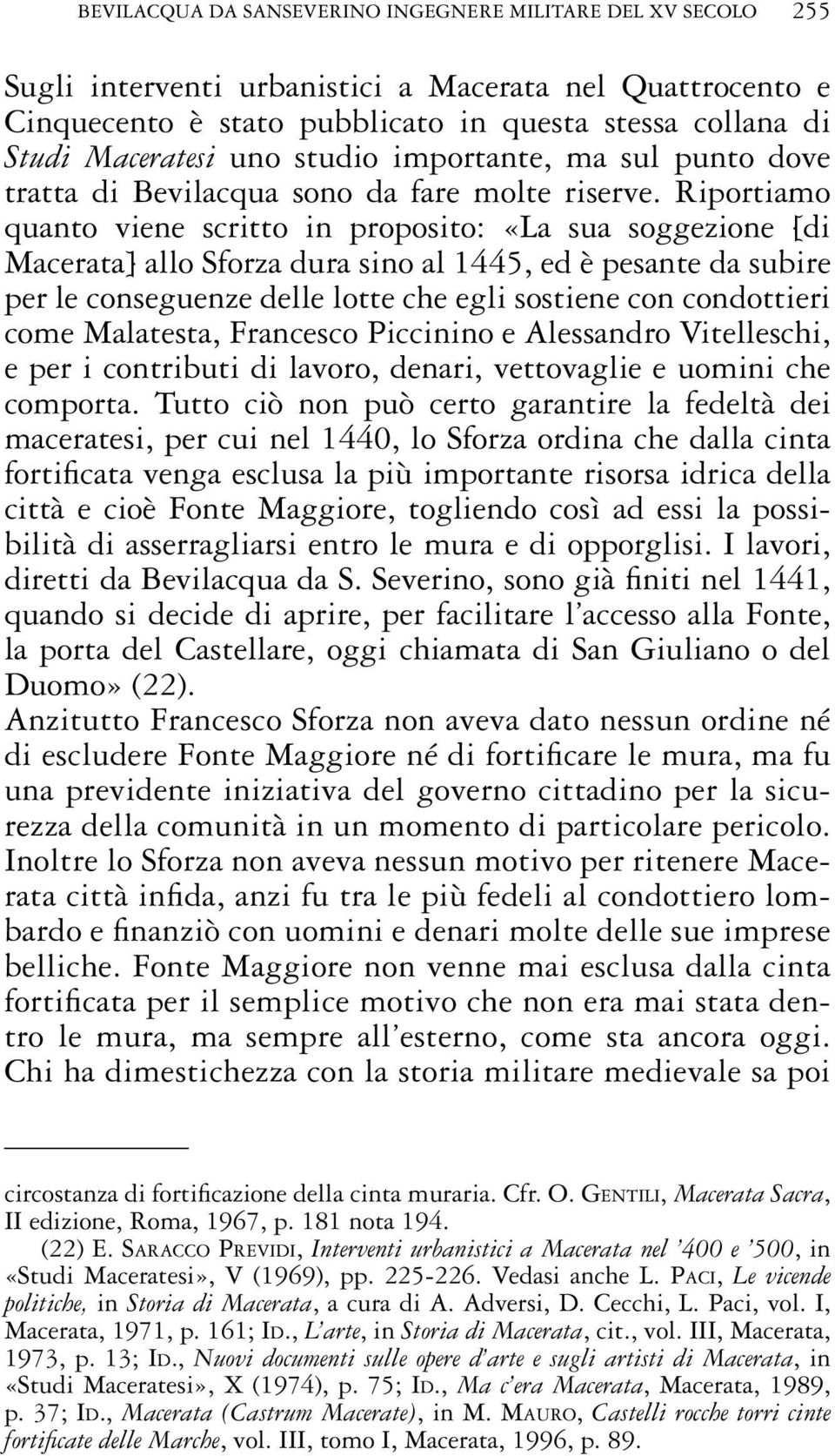 Riportiamo quanto viene scritto in proposito: «La sua soggezione [di Macerata] allo Sforza dura sino al 1445, ed è pesante da subire per le conseguenze delle lotte che egli sostiene con condottieri