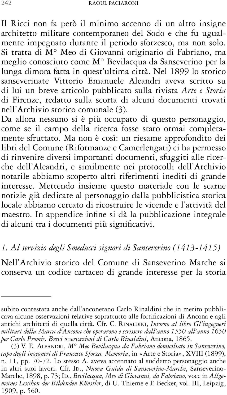 Nel 1899 lo storico sanseverinate Vittorio Emanuele Aleandri aveva scritto su di lui un breve articolo pubblicato sulla rivista Arte e Storia di Firenze, redatto sulla scorta di alcuni documenti