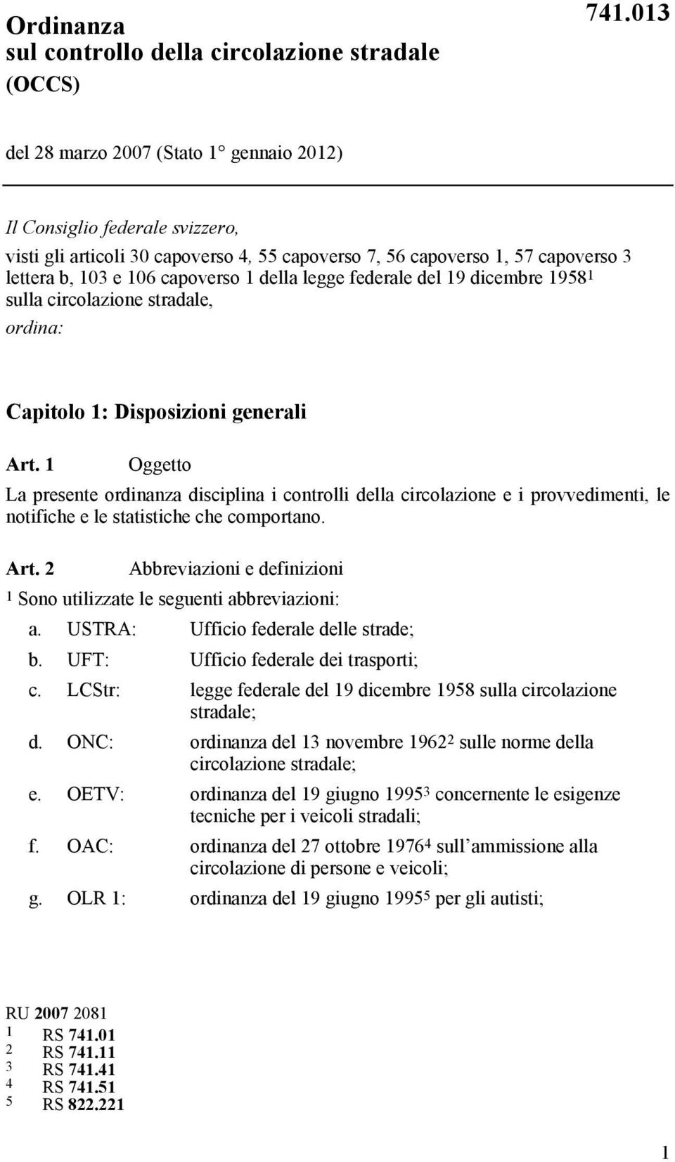 legge federale del 19 dicembre 1958 1 sulla circolazione stradale, ordina: Capitolo 1: Disposizioni generali Art.