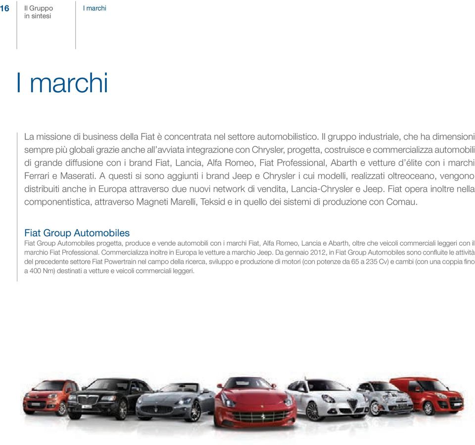 Lancia, Alfa Romeo, Fiat Professional, Abarth e vetture d élite con i marchi Ferrari e Maserati.