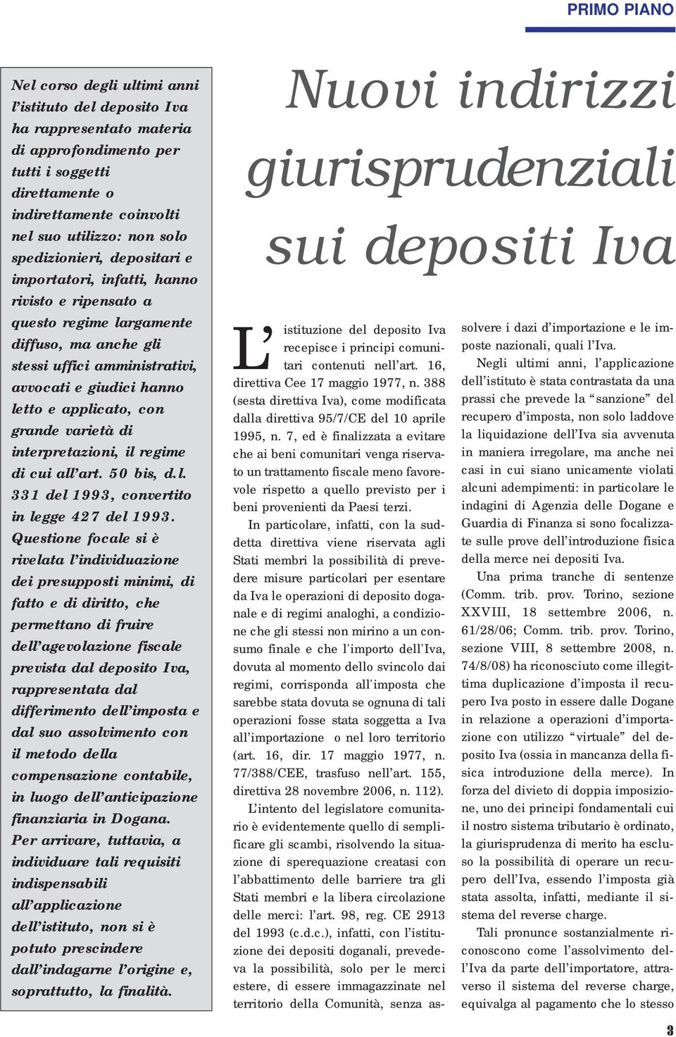 con grande varietà di interpretazioni, il regime di cui all art. 50 bis, d.l. 331 del 1993, convertito in legge 427 del 1993.