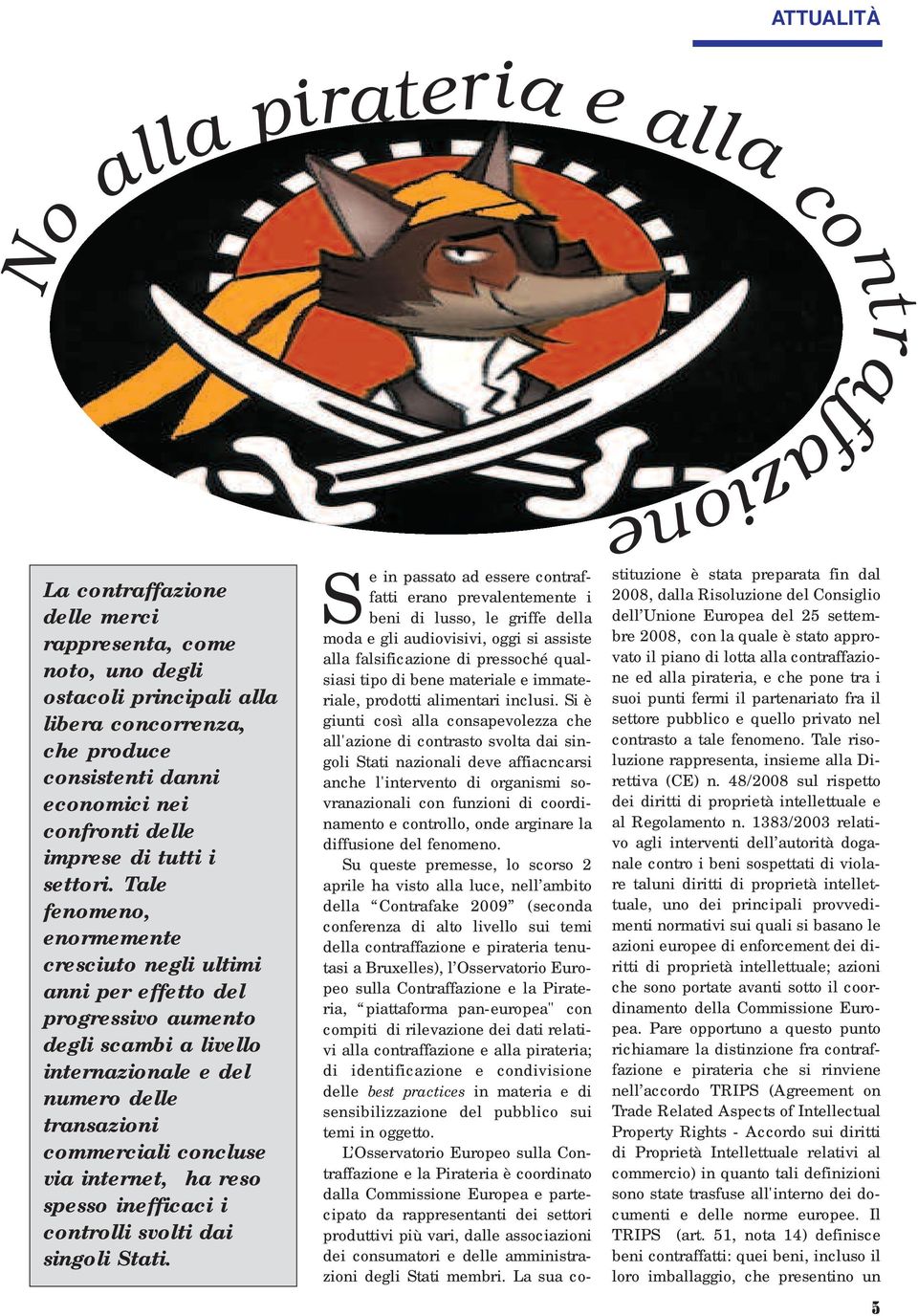 Tale fenomeno, enormemente cresciuto negli ultimi anni per effetto del progressivo aumento degli scambi a livello internazionale e del numero delle transazioni commerciali concluse via internet, ha