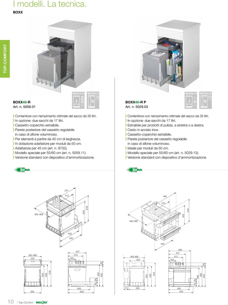 Parete posteriore del cassetto regolabile in caso di sifone voluminoso. Per elementi a partire da 40 cm di larghezza. In dotazione adattatore per moduli da 50 cm. Adattatore per 45 cm (art. n. 9732).