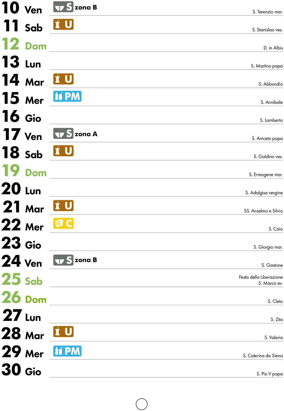 Annibale S. Lamberto S. Aniceto papa S. Galdino ves. S. Ermogene mar. S. Adalgisa vergine SS. Anselmo e Silvio S.