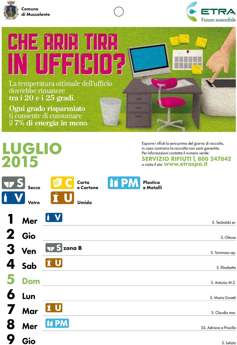 LUGLIO 2015 Esporre i rifi uti la sera prima del giorno di raccolta, in caso contrario la raccolta non sarà garantita.