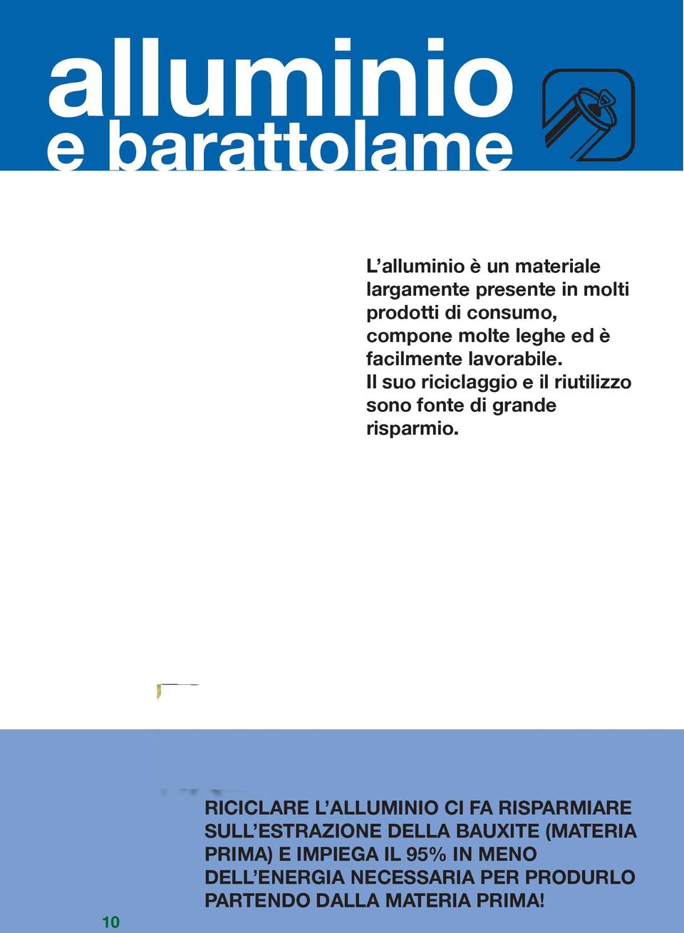 Il suo riciclaggio e il riutilizzo sono fonte di grande risparmio.