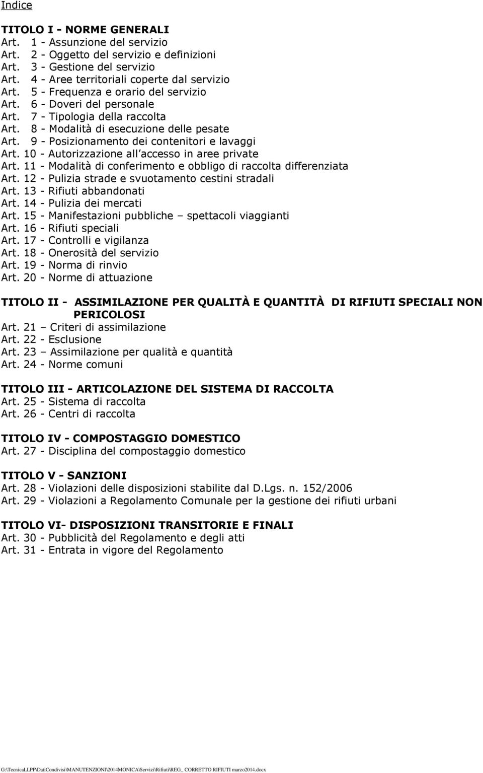 10 - Autorizzazione all accesso in aree private Art. 11 - Modalità di conferimento e obbligo di raccolta differenziata Art. 12 - Pulizia strade e svuotamento cestini stradali Art.