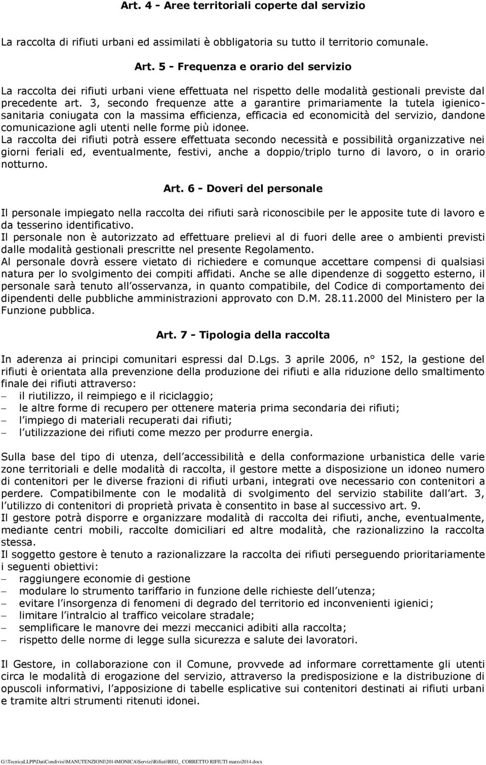 3, secondo frequenze atte a garantire primariamente la tutela igienicosanitaria coniugata con la massima efficienza, efficacia ed economicità del servizio, dandone comunicazione agli utenti nelle