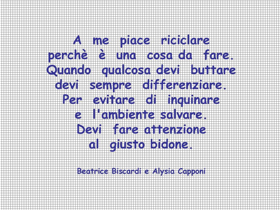 Per evitare di inquinare e l'ambiente salvare.