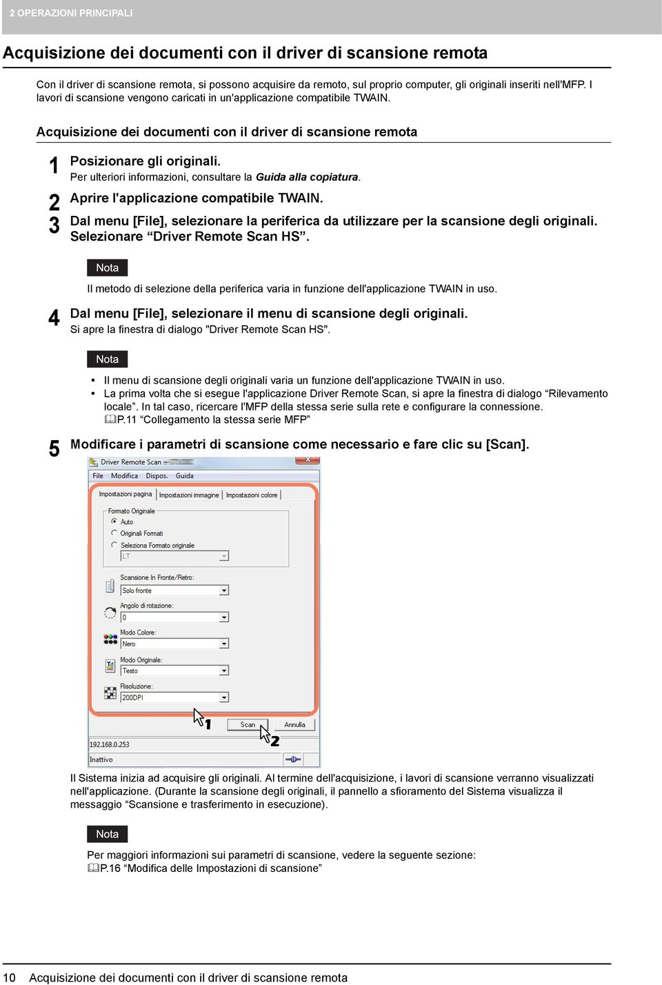 Per ulteriori informazioni, consultare la Guida alla copiatura. Aprire l'applicazione compatibile TWAIN. Dal menu [File], selezionare la periferica da utilizzare per la scansione degli originali.