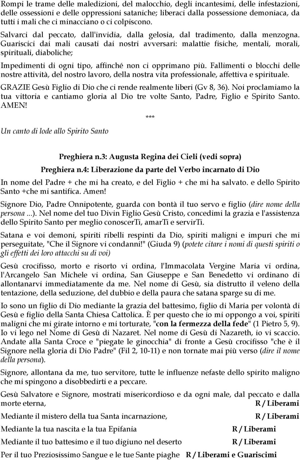 Guariscici dai mali causati dai nostri avversari: malattie fisiche, mentali, morali, spirituali, diaboliche; Impedimenti di ogni tipo, affinché non ci opprimano più.