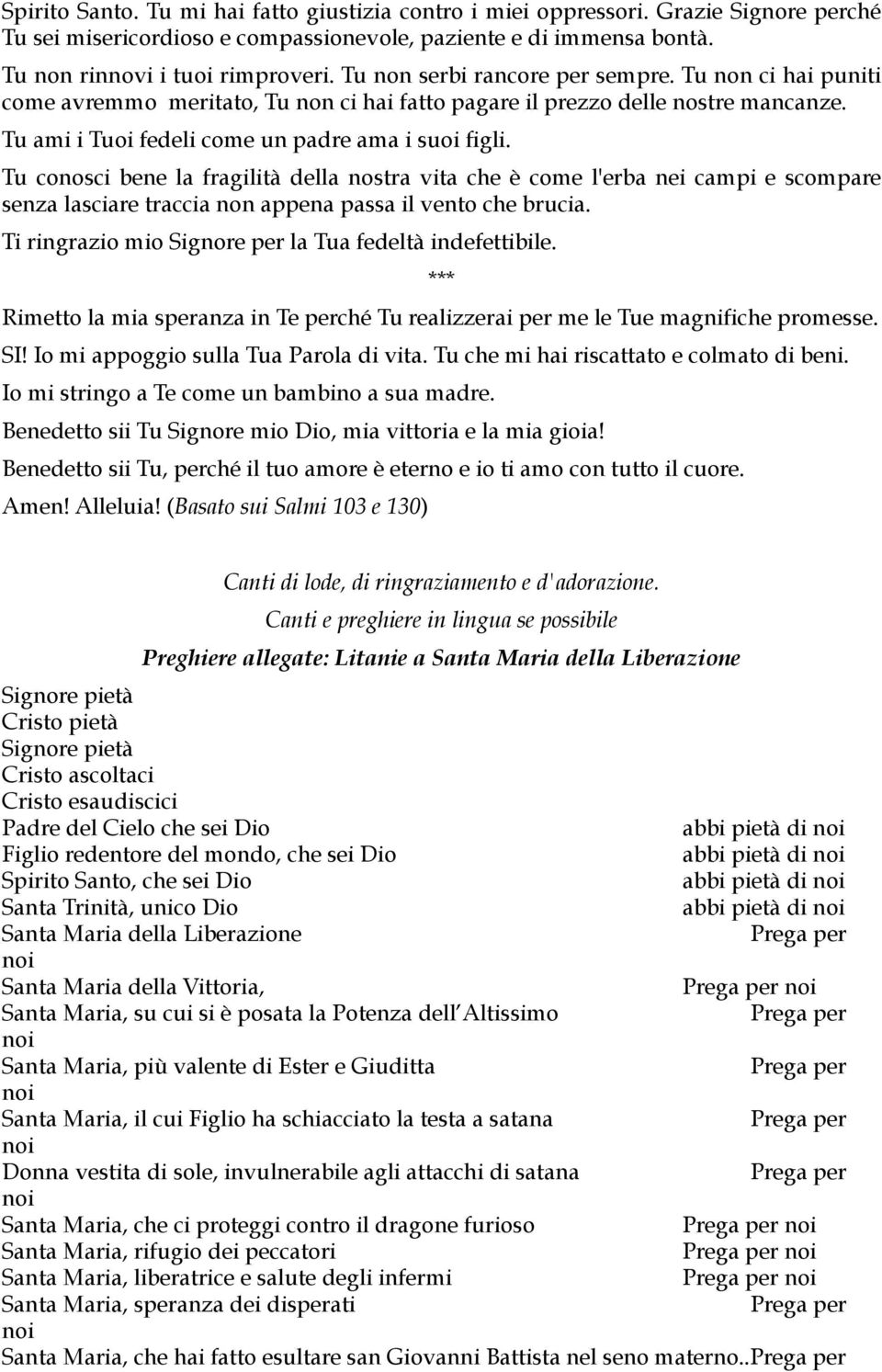 Tu conosci bene la fragilità della nostra vita che è come l'erba nei campi e scompare senza lasciare traccia non appena passa il vento che brucia.