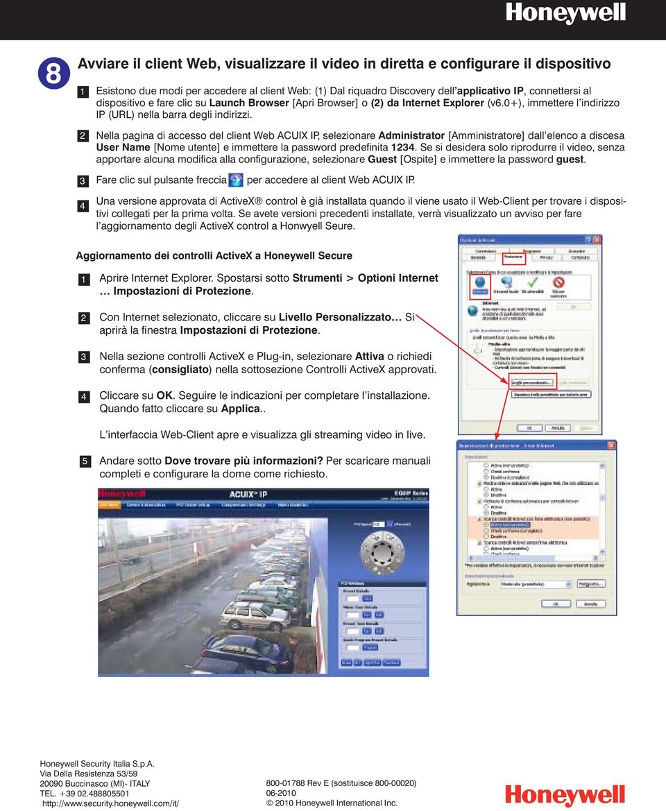 Nella pagina di accesso del client Web ACUIX IP, selezionare Administrator [Amministratore] dall elenco a discesa User Name [Nome utente] e immettere la password predefinita.