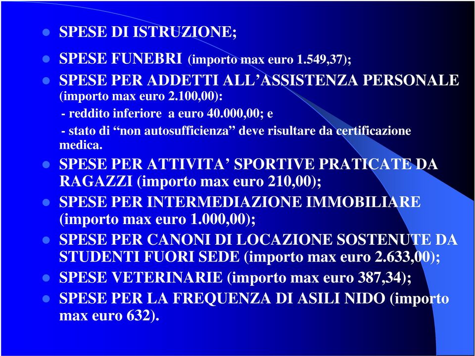 SPESE PER ATTIVITA SPORTIVE PRATICATE DA RAGAZZI (importo max euro 210,00); SPESE PER INTERMEDIAZIONE IMMOBILIARE (importo max euro 1.