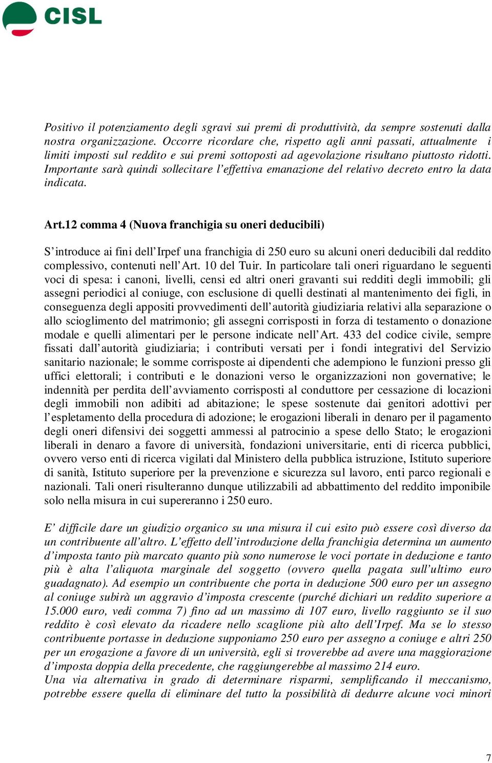 Importante sarà quindi sollecitare l effettiva emanazione del relativo decreto entro la data indicata. Art.