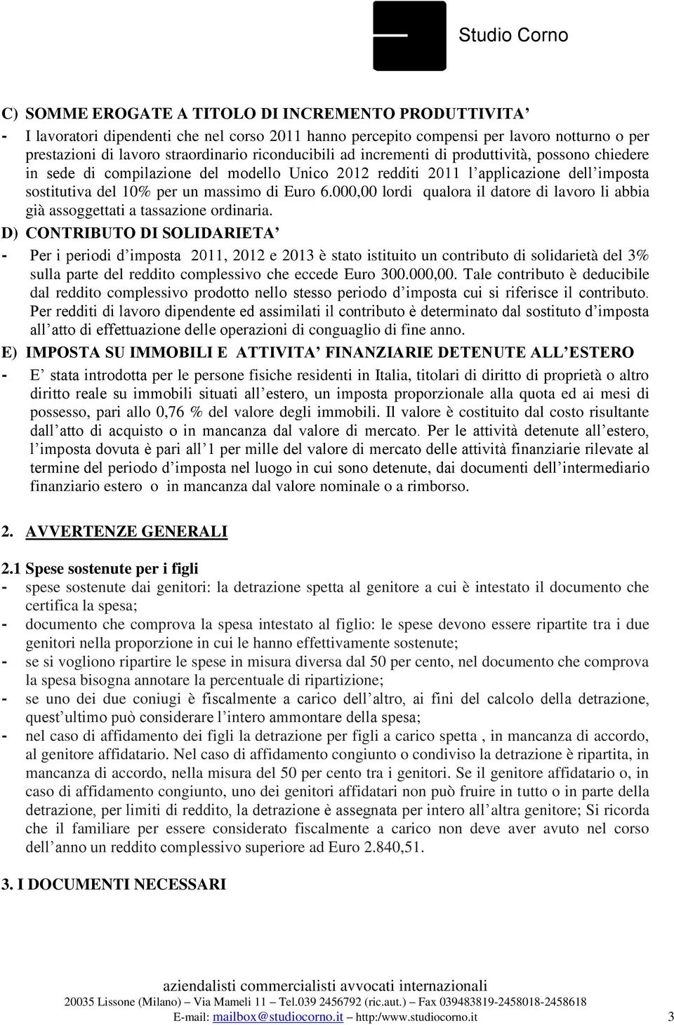 000,00 lordi qualora il datore di lavoro li abbia già assoggettati a tassazione ordinaria.