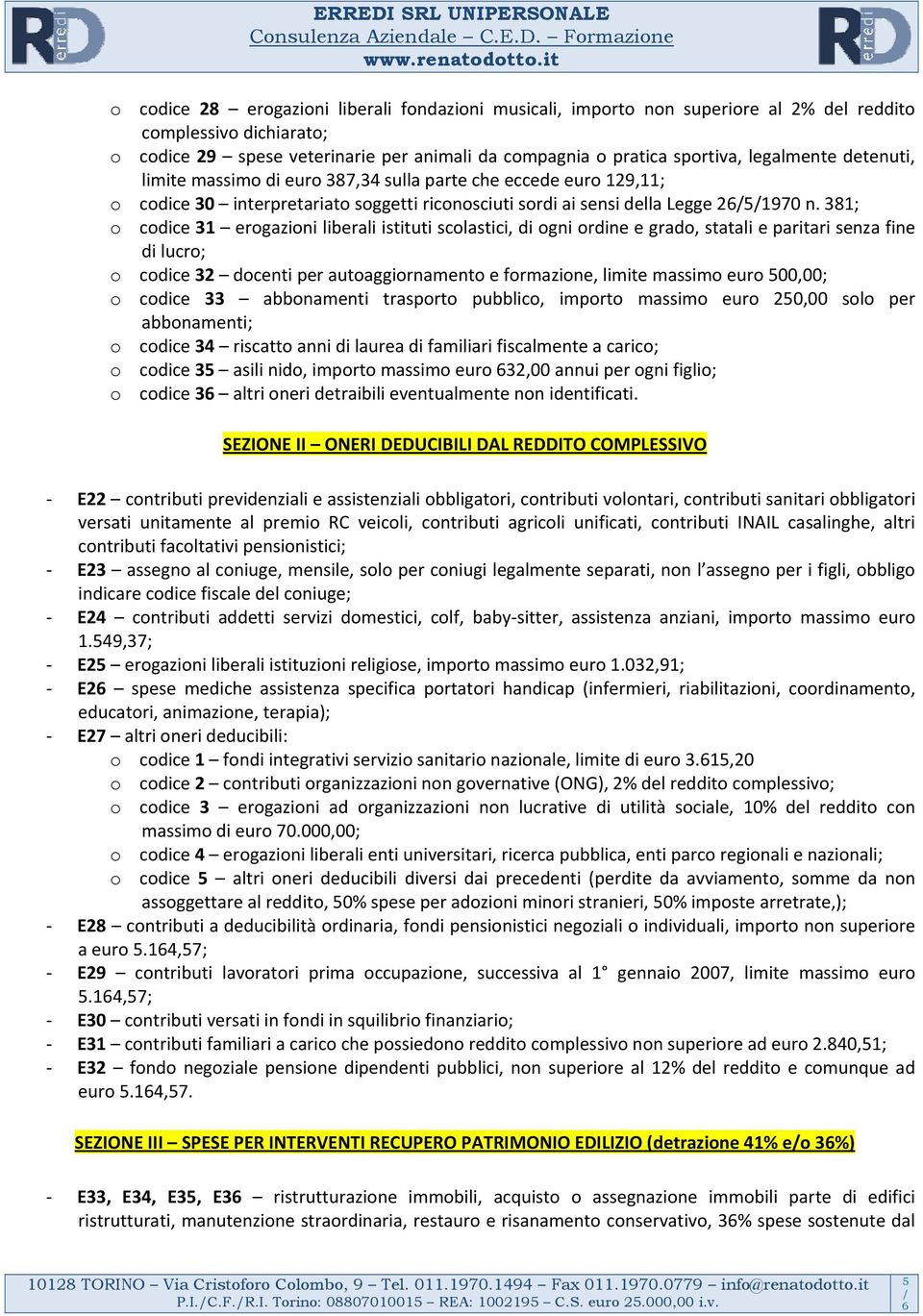 381; o codice 31 erogazioni liberali istituti scolastici, di ogni ordine e grado, statali e paritari senza fine di lucro; o codice 32 docenti per autoaggiornamento e formazione, limite massimo euro