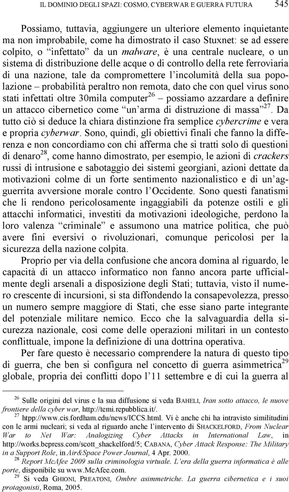 sua popolazione probabilità peraltro non remota, dato che con quel virus sono stati infettati oltre 30mila computer 26 possiamo azzardare a definire un attacco cibernetico come un arma di distruzione