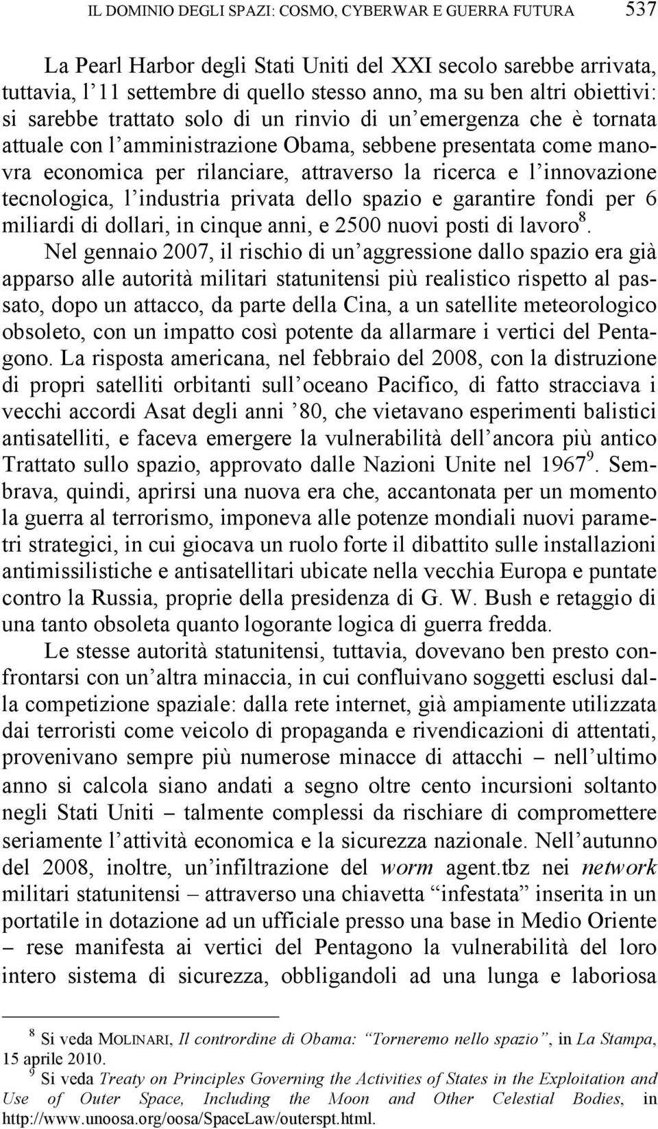 innovazione tecnologica, l industria privata dello spazio e garantire fondi per 6 miliardi di dollari, in cinque anni, e 2500 nuovi posti di lavoro 8.