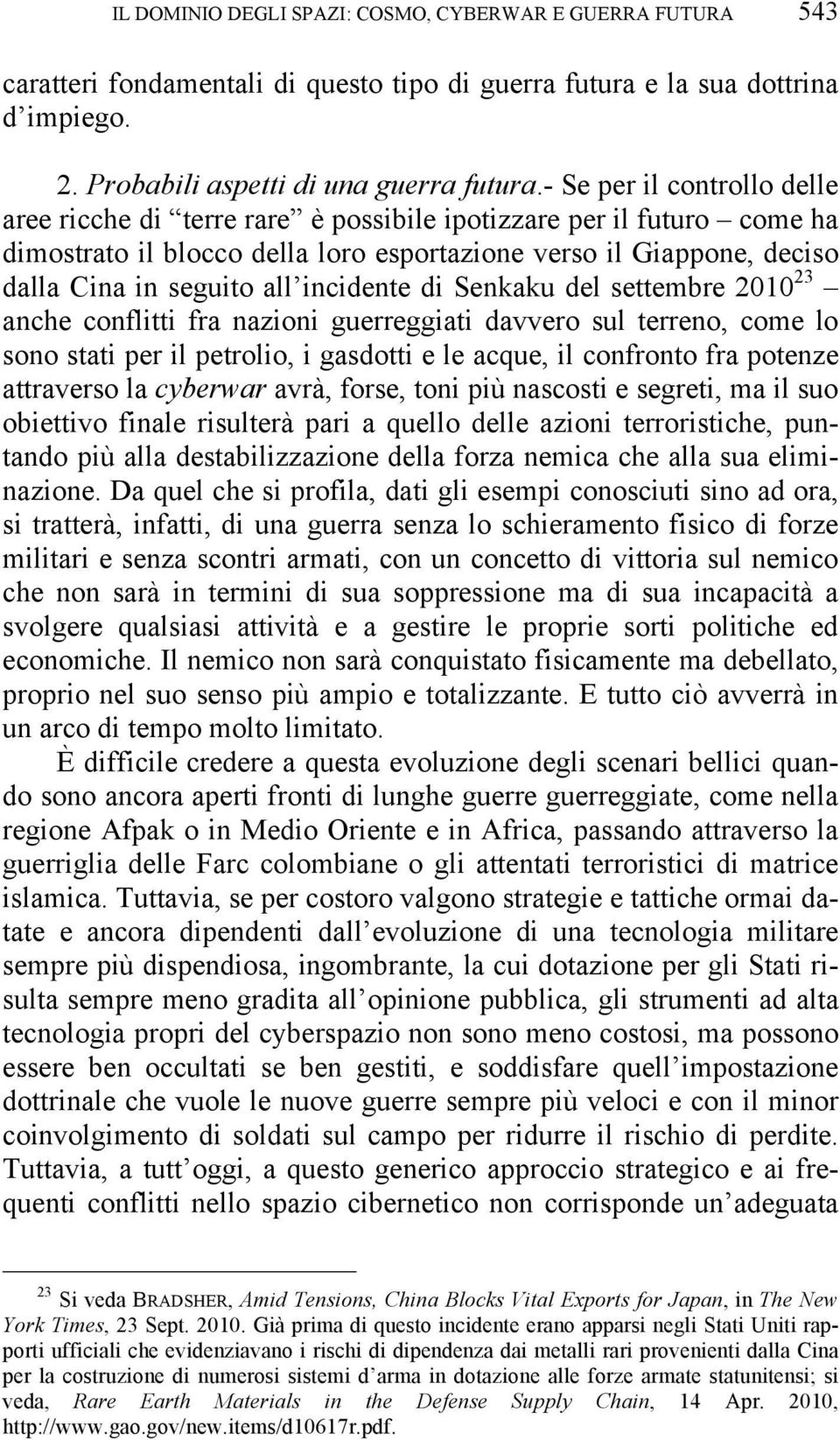 incidente di Senkaku del settembre 2010 23 anche conflitti fra nazioni guerreggiati davvero sul terreno, come lo sono stati per il petrolio, i gasdotti e le acque, il confronto fra potenze attraverso