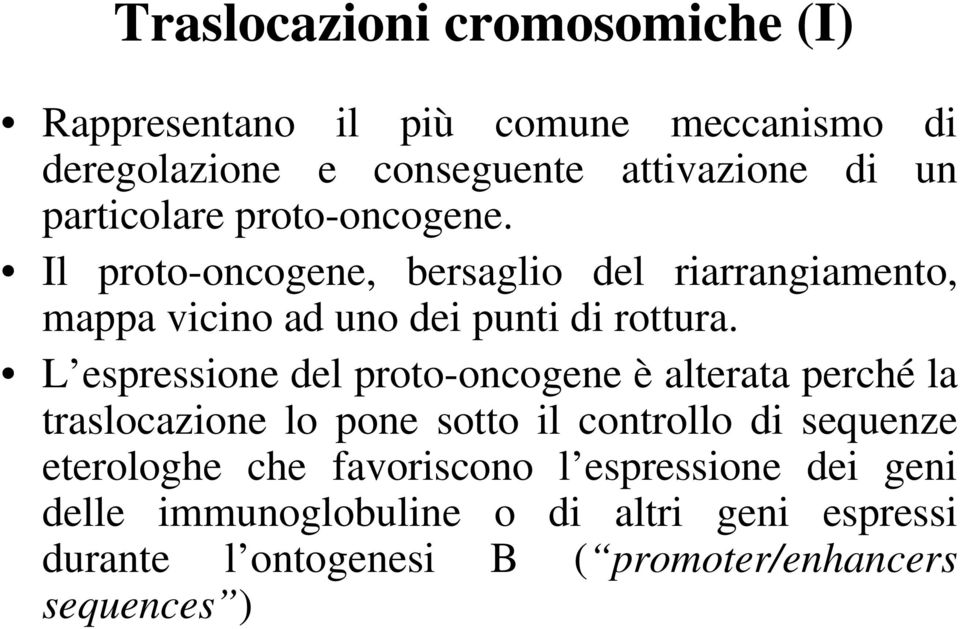 L espressione del proto-oncogene è alterata perché la traslocazione lo pone sotto il controllo di sequenze eterologhe che