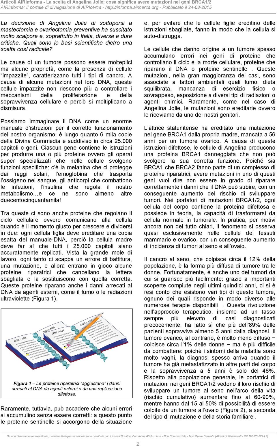 Le cause di un tumore possono essere molteplici ma alcune proprietà, come la presenza di cellule impazzite, caratterizzano tutti i tipi di cancro.