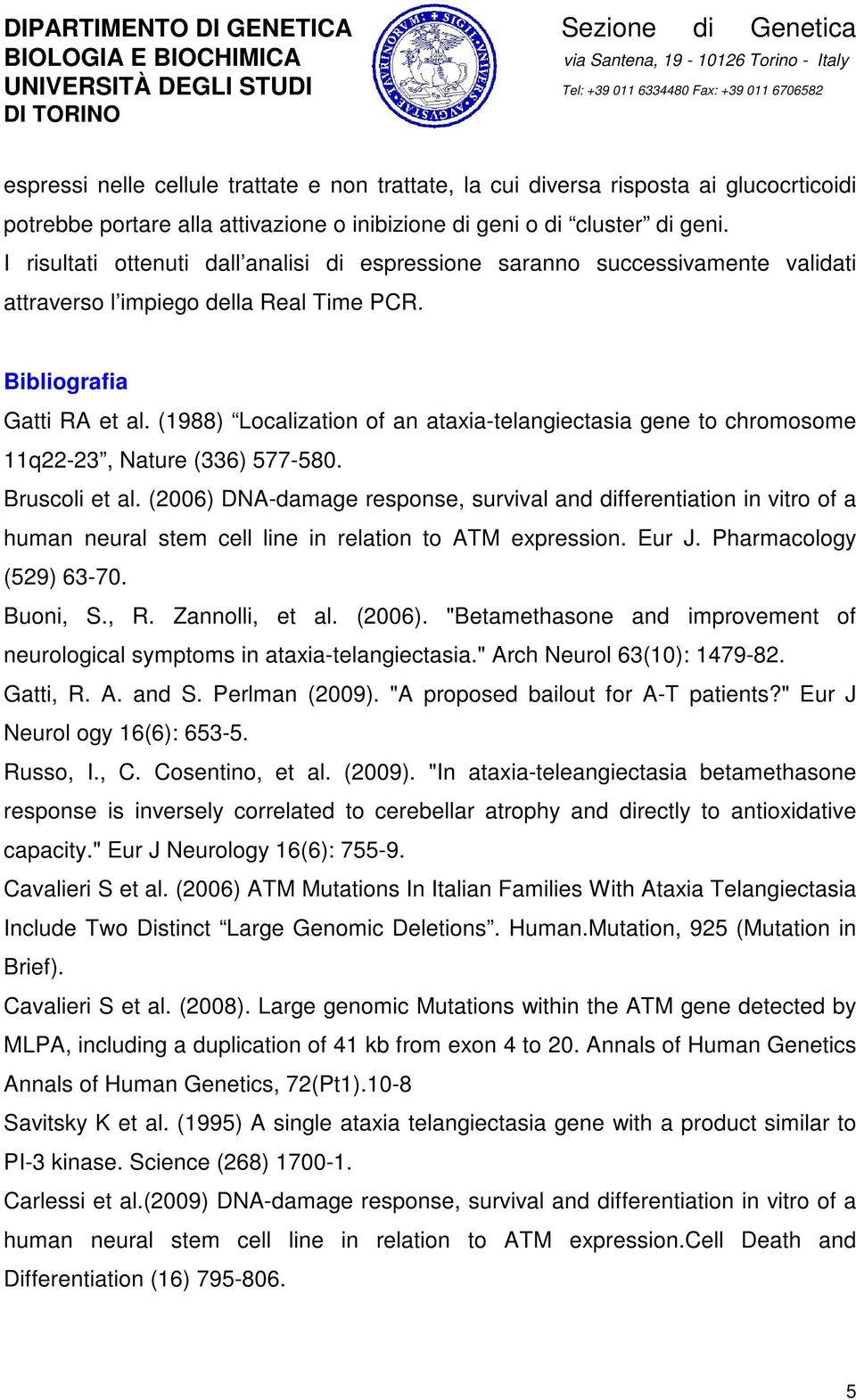 (1988) Localization of an ataxia-telangiectasia gene to chromosome 11q22-23, Nature (336) 577-580. Bruscoli et al.