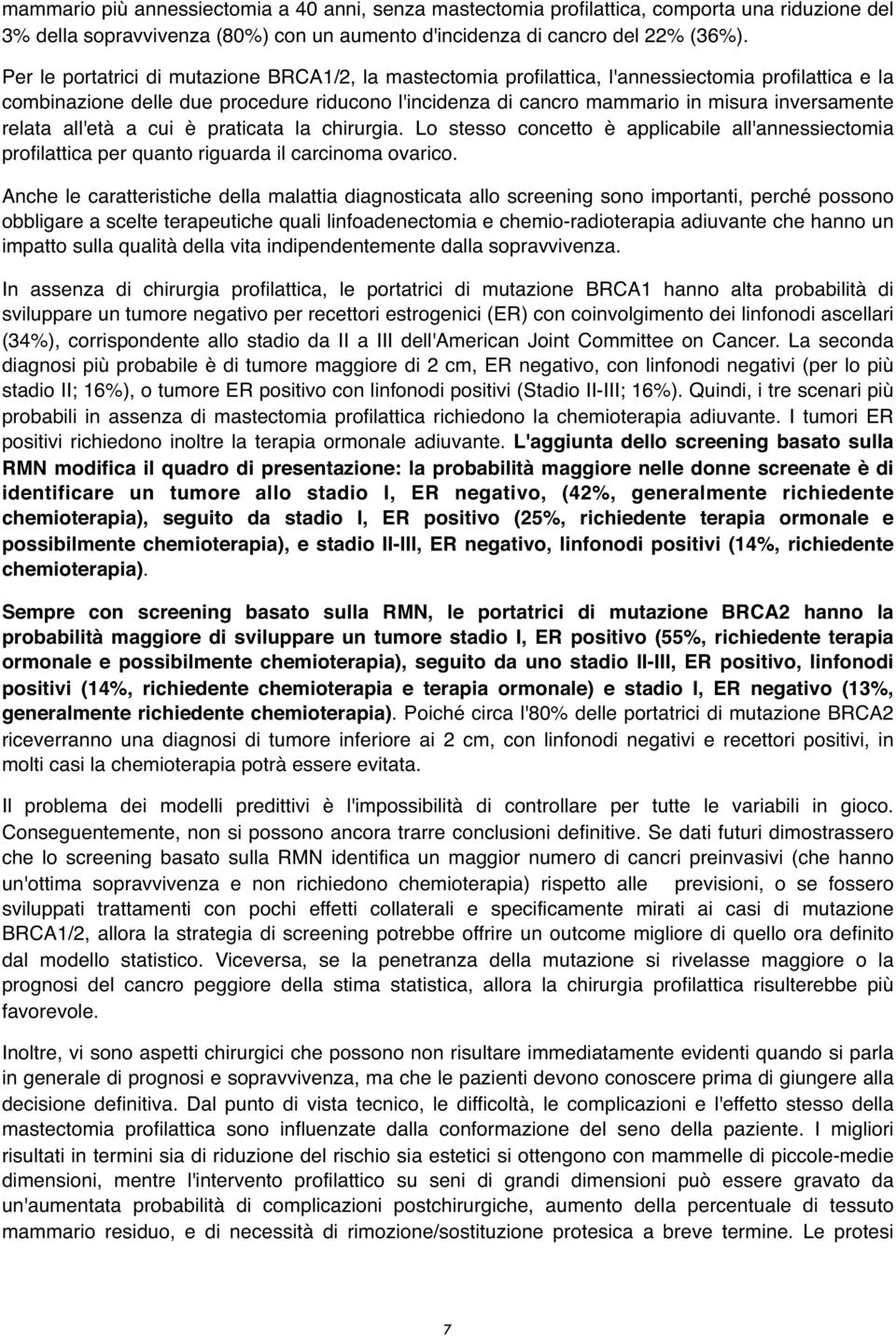 relata all'età a cui è praticata la chirurgia. Lo stesso concetto è applicabile all'annessiectomia profilattica per quanto riguarda il carcinoma ovarico.