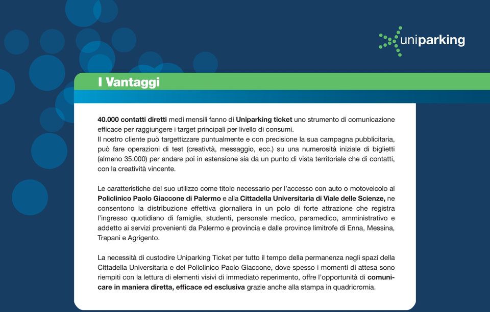 ) su una numerosità iniziale di biglietti (almeno 35.000) per andare poi in estensione sia da un punto di vista territoriale che di contatti, con la creatività vincente.