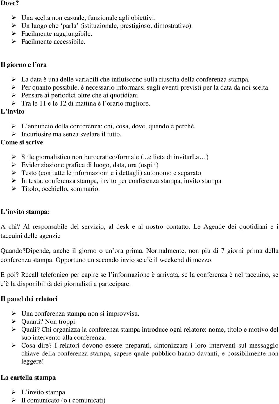 Pensare ai periodici oltre che ai quotidiani. Tra le 11 e le 12 di mattina è l orario migliore. L invito L annuncio della conferenza: chi, cosa, dove, quando e perché.