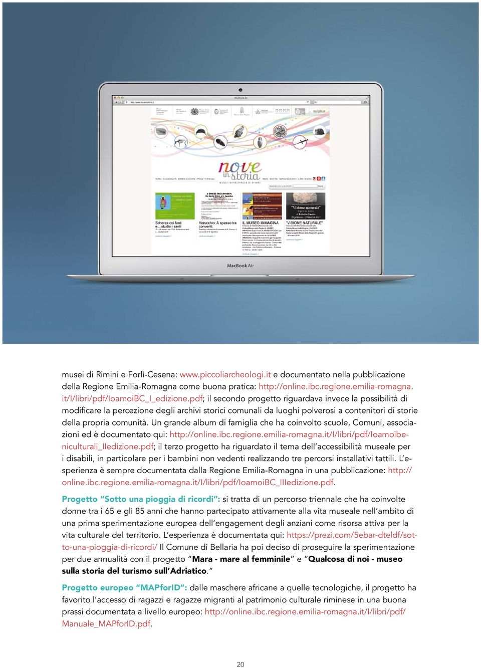 pdf; il secondo progetto riguardava invece la possibilità di modificare la percezione degli archivi storici comunali da luoghi polverosi a contenitori di storie della propria comunità.