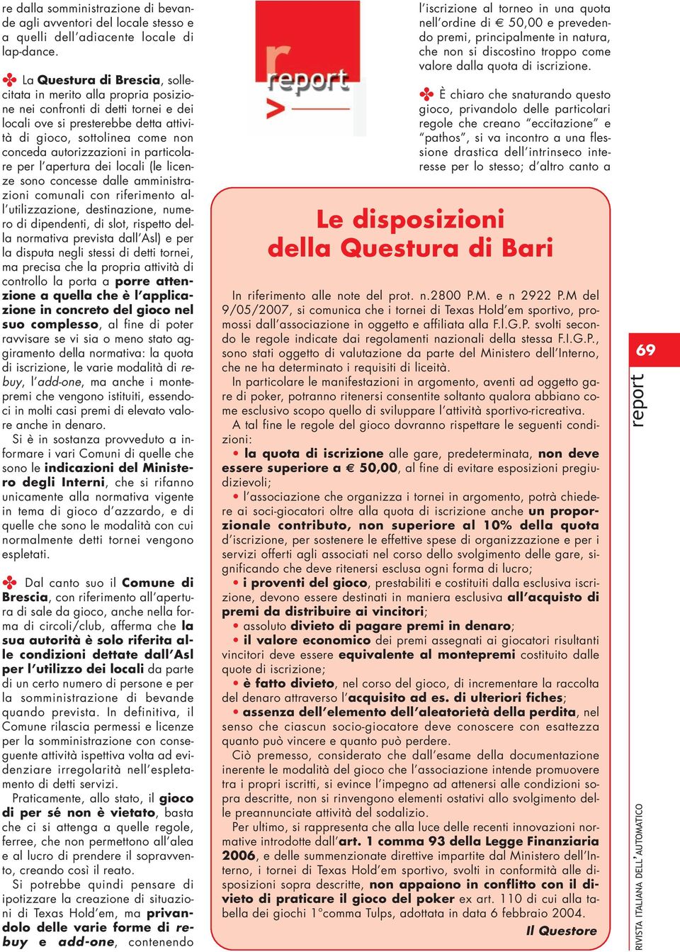 in particolare per l apertura dei locali (le licenze sono concesse dalle amministrazioni comunali con riferimento all utilizzazione, destinazione, numero di dipendenti, di slot, rispetto della