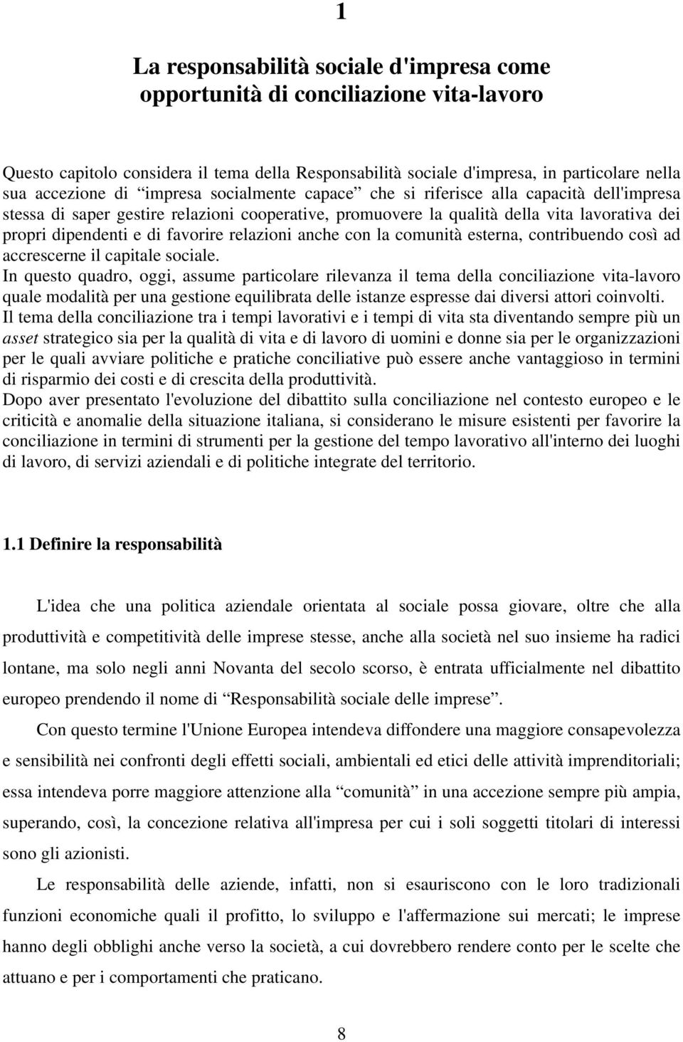 relazioni anche con la comunità esterna, contribuendo così ad accrescerne il capitale sociale.