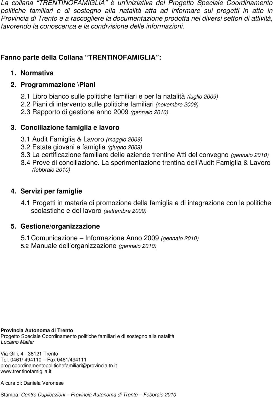 Programmazione \Piani 2.1 Libro bianco sulle politiche familiari e per la natalità (luglio 2009) 2.2 Piani di intervento sulle politiche familiari (novembre 2009) 2.