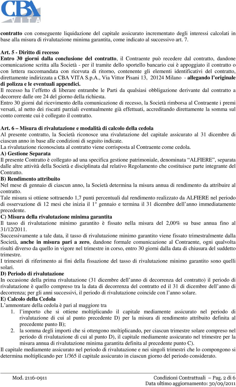 cui è appoggiato il contratto o con lettera raccomandata con ricevuta di ritorno, contenente gli elementi identificativi del contratto, direttamente indirizzata a CBA 