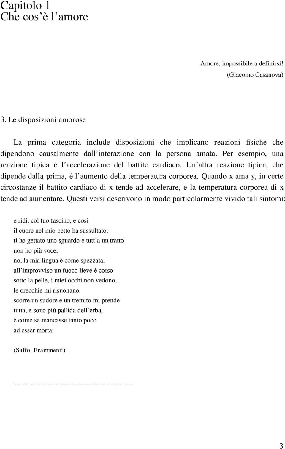 Per esempio, una reazione tipica è l accelerazione del battito cardiaco. Un altra reazione tipica, che dipende dalla prima, è l aumento della temperatura corporea.