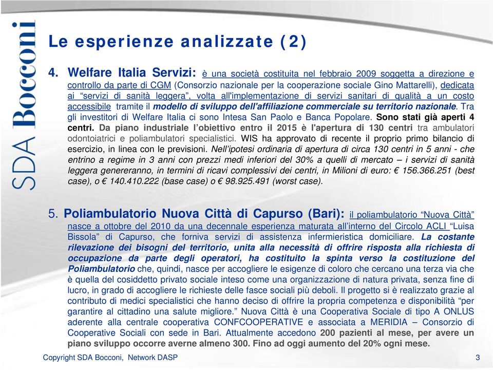 servizi i di sanità leggera, volta all'implementazione l i di servizi ii sanitari i di qualità a un costo accessibile tramite il modello di sviluppo dell'affiliazione commerciale su territorio