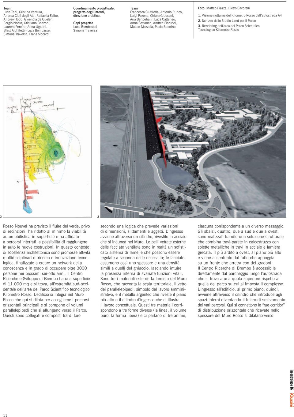 Capi progetto Luca Bombassei Simona Traversa Team Francesca Ciuffreda, Antonio Runco, Luigi Pezone, Chiara Giussani, Aria Behbehani, Luca Cattaneo, Anna Cattaneo, Andrea Fiorucci, Matteo Mazzola,