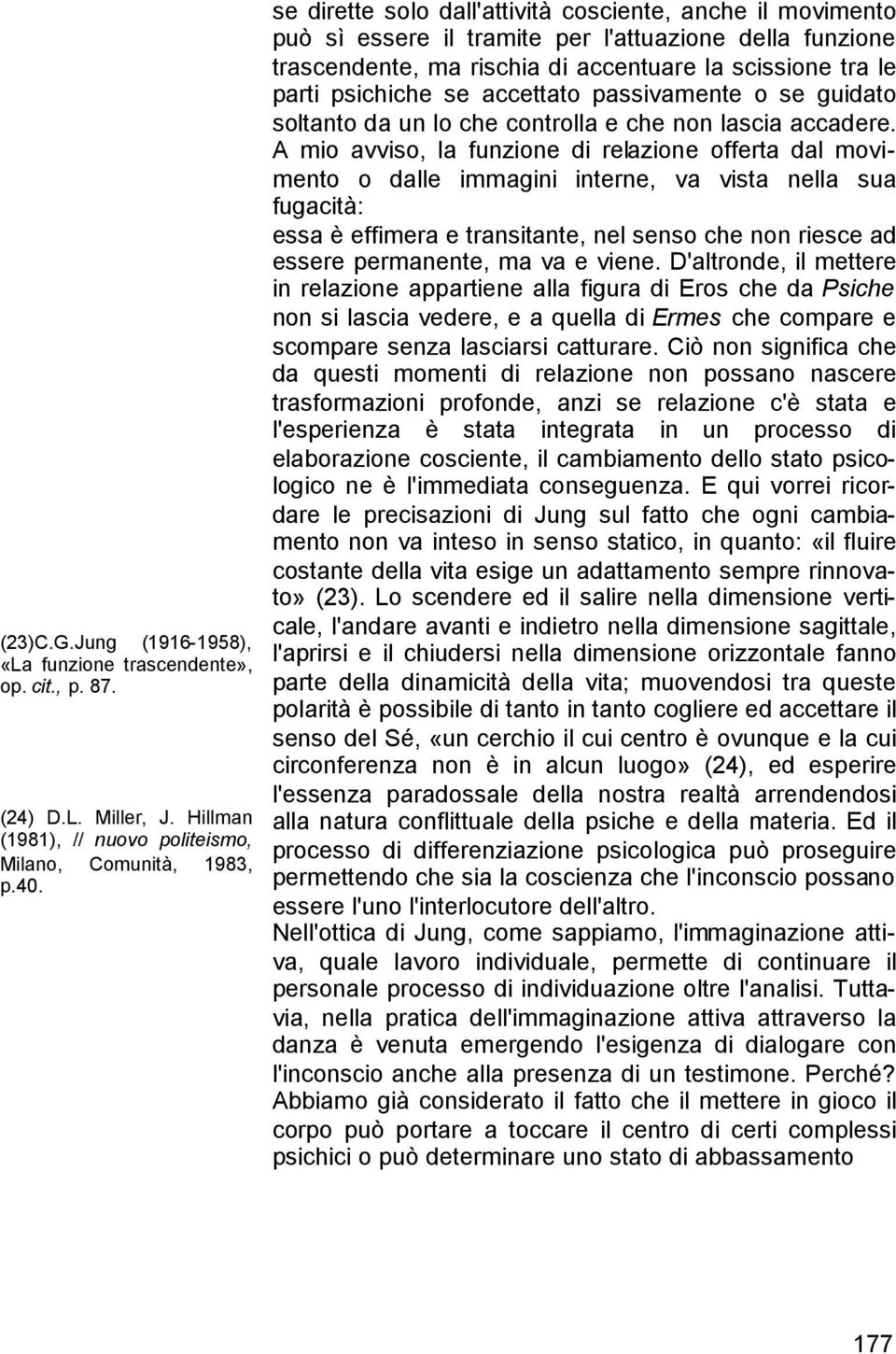 accettato passivamente o se guidato soltanto da un lo che controlla e che non lascia accadere.